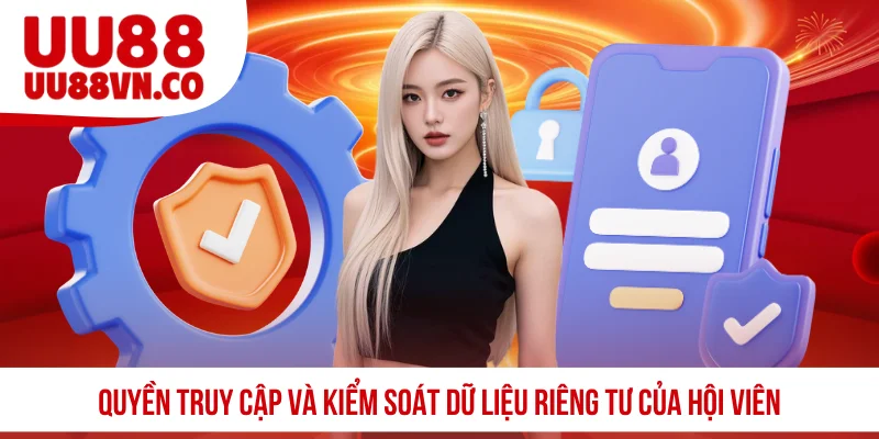 Quyền truy cập và kiểm soát dữ liệu riêng tư của hội viên